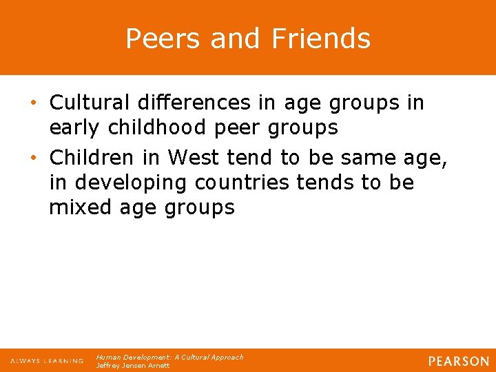 Peers and Friends • Cultural differences in age groups in early childhood peer groups Peers and Friends • Cultural differences in age groups in early childhood peer groups