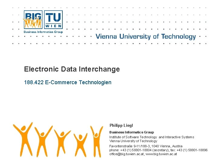 Electronic Data Interchange 188. 422 E-Commerce Technologien Philipp Liegl Business Informatics Group Institute of Electronic Data Interchange 188. 422 E-Commerce Technologien Philipp Liegl Business Informatics Group Institute of