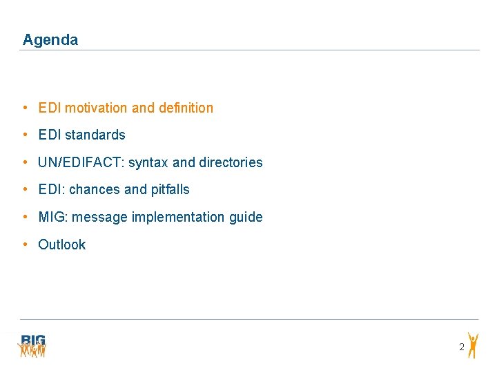 Agenda • EDI motivation and definition • EDI standards • UN/EDIFACT: syntax and directories Agenda • EDI motivation and definition • EDI standards • UN/EDIFACT: syntax and directories