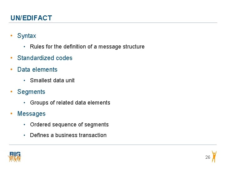 UN/EDIFACT • Syntax • Rules for the definition of a message structure • Standardized UN/EDIFACT • Syntax • Rules for the definition of a message structure • Standardized