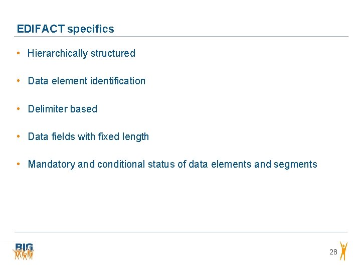 EDIFACT specifics • Hierarchically structured • Data element identification • Delimiter based • Data EDIFACT specifics • Hierarchically structured • Data element identification • Delimiter based • Data