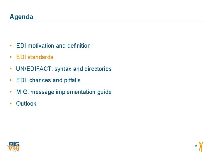 Agenda • EDI motivation and definition • EDI standards • UN/EDIFACT: syntax and directories Agenda • EDI motivation and definition • EDI standards • UN/EDIFACT: syntax and directories