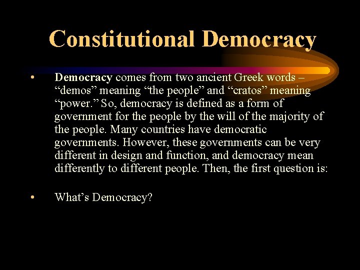 Constitutional Democracy • Democracy comes from two ancient Greek words – “demos” meaning “the