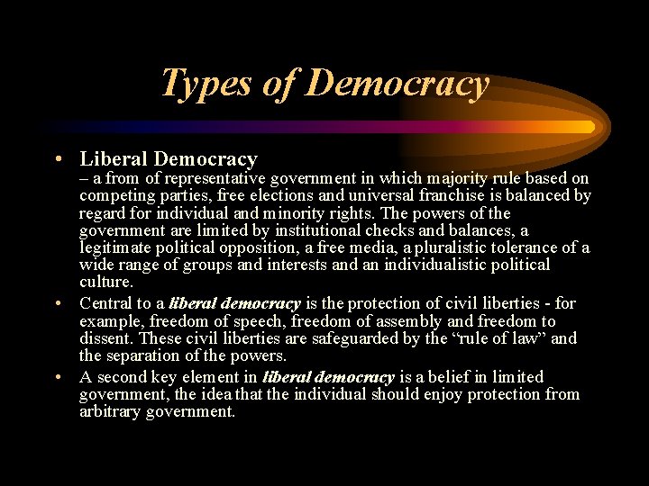 Types of Democracy • Liberal Democracy – a from of representative government in which