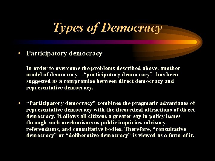 Types of Democracy • Participatory democracy In order to overcome the problems described above,