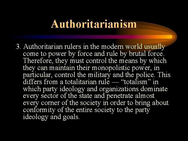 Authoritarianism 3. Authoritarian rulers in the modern world usually come to power by force