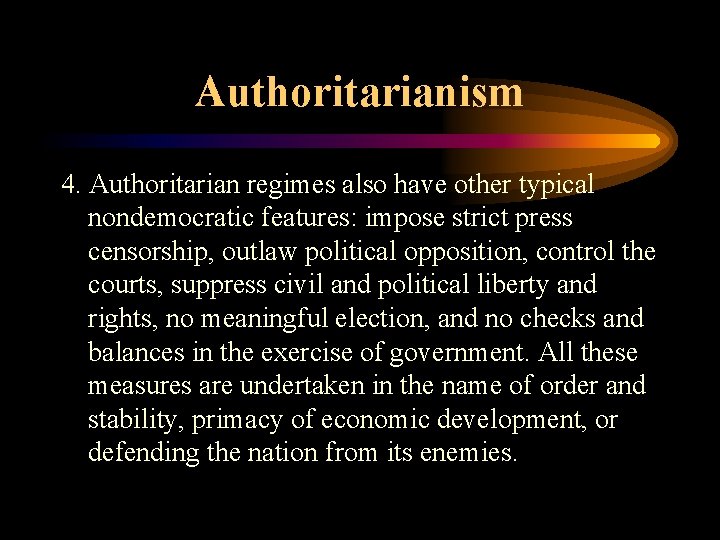 Authoritarianism 4. Authoritarian regimes also have other typical nondemocratic features: impose strict press censorship,