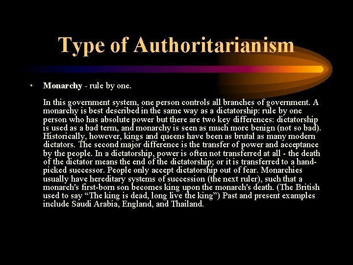 Type of Authoritarianism • Monarchy - rule by one. In this government system, one