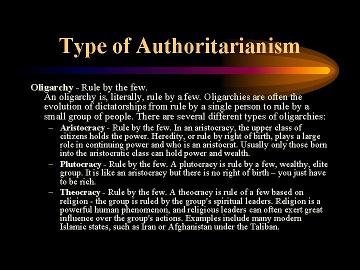 Type of Authoritarianism Oligarchy - Rule by the few. An oligarchy is, literally, rule