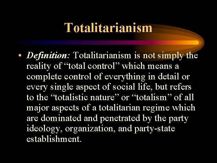 Totalitarianism • Definition: Totalitarianism is not simply the reality of “total control” which means Totalitarianism • Definition: Totalitarianism is not simply the reality of “total control” which means