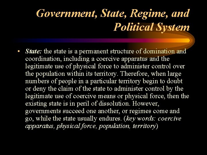 Government, State, Regime, and Political System • State: the state is a permanent structure