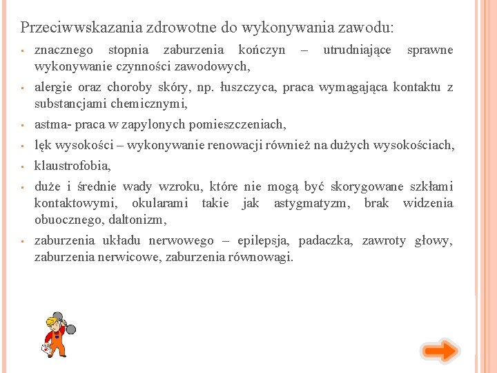 Przeciwwskazania zdrowotne do wykonywania zawodu: • • znacznego stopnia zaburzenia kończyn – utrudniające sprawne Przeciwwskazania zdrowotne do wykonywania zawodu: • • znacznego stopnia zaburzenia kończyn – utrudniające sprawne