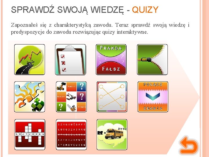 SPRAWDŹ SWOJĄ WIEDZĘ - QUIZY Zapoznałeś się z charakterystyką zawodu. Teraz sprawdź swoją wiedzę SPRAWDŹ SWOJĄ WIEDZĘ - QUIZY Zapoznałeś się z charakterystyką zawodu. Teraz sprawdź swoją wiedzę
