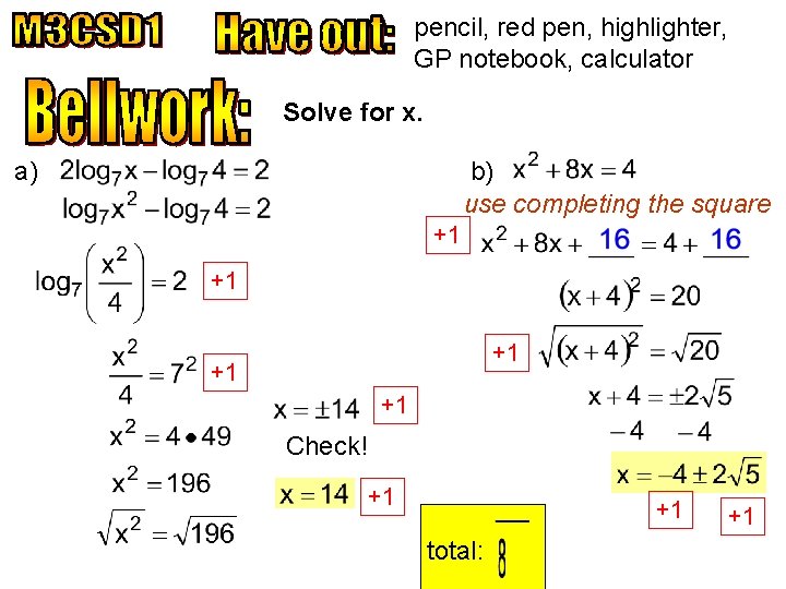 pencil, red pen, highlighter, GP notebook, calculator Solve for x. a) b) use completing