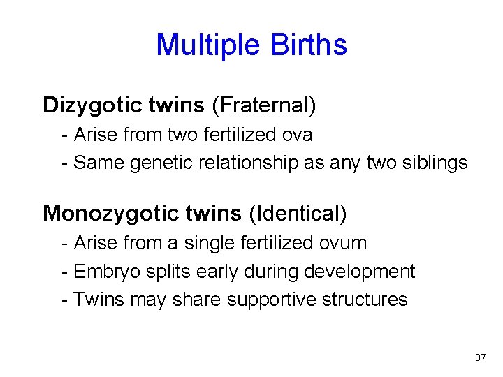 Multiple Births Dizygotic twins (Fraternal) - Arise from two fertilized ova - Same genetic