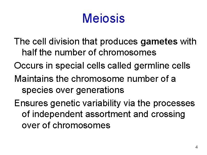 Meiosis The cell division that produces gametes with half the number of chromosomes Occurs