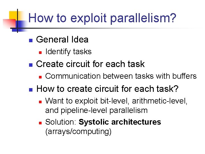 How to exploit parallelism? n General Idea n n Create circuit for each task