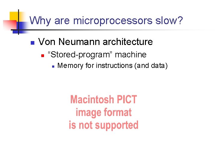 Why are microprocessors slow? n Von Neumann architecture n “Stored-program” machine n Memory for