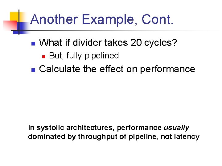 Another Example, Cont. n What if divider takes 20 cycles? n n But, fully