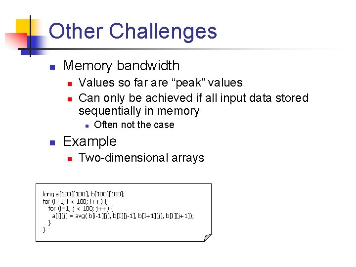 Other Challenges n Memory bandwidth n n Values so far are “peak” values Can