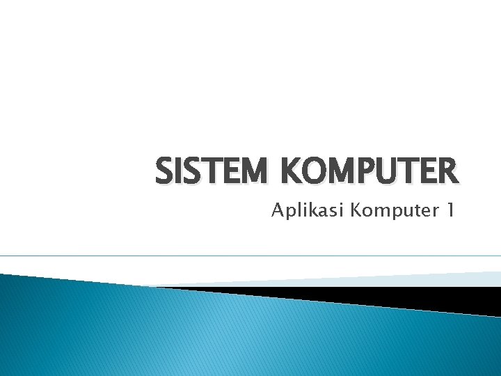 SISTEM KOMPUTER Aplikasi Komputer 1 