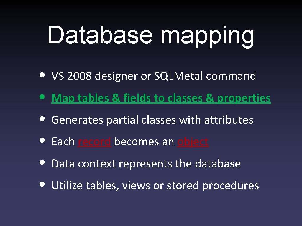 Database mapping • • • VS 2008 designer or SQLMetal command Map tables &