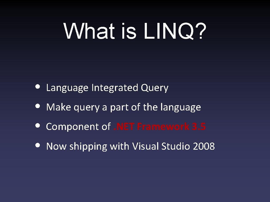 What is LINQ? • • Language Integrated Query Make query a part of the