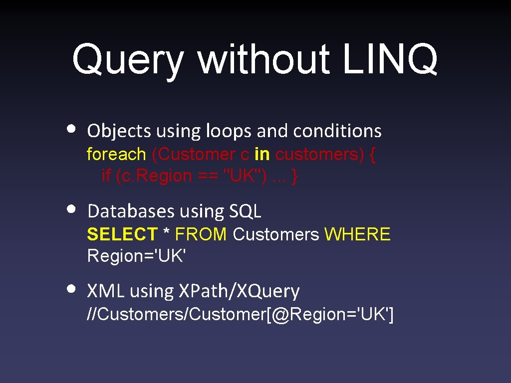 Query without LINQ • Objects using loops and conditions • Databases using SQL •