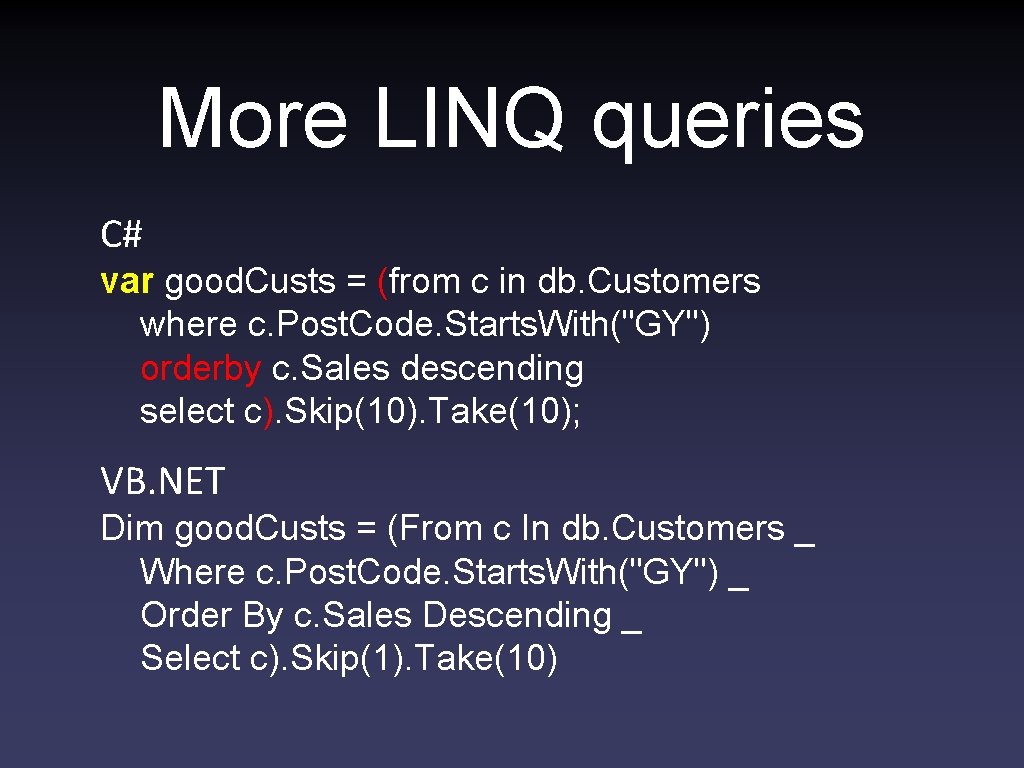 More LINQ queries C# var good. Custs = (from c in db. Customers where