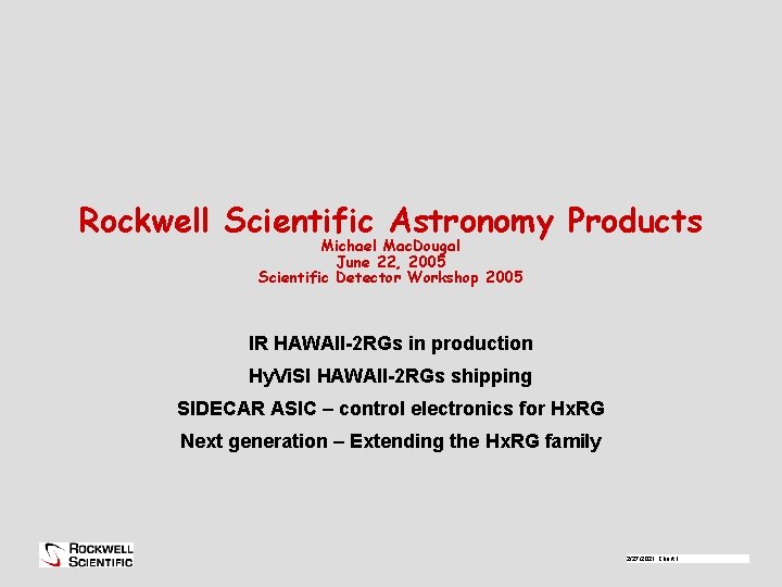 Rockwell Scientific Astronomy Products Michael Mac. Dougal June 22, 2005 Scientific Detector Workshop 2005