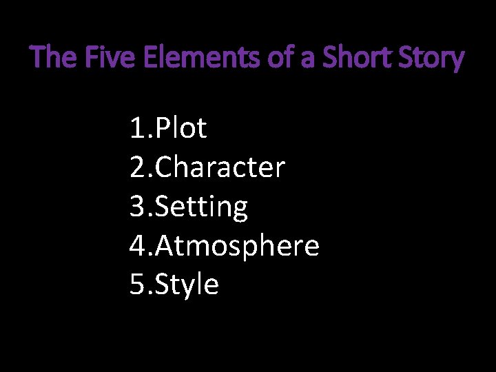 The Five Elements of a Short Story 1. Plot 2. Character 3. Setting 4.