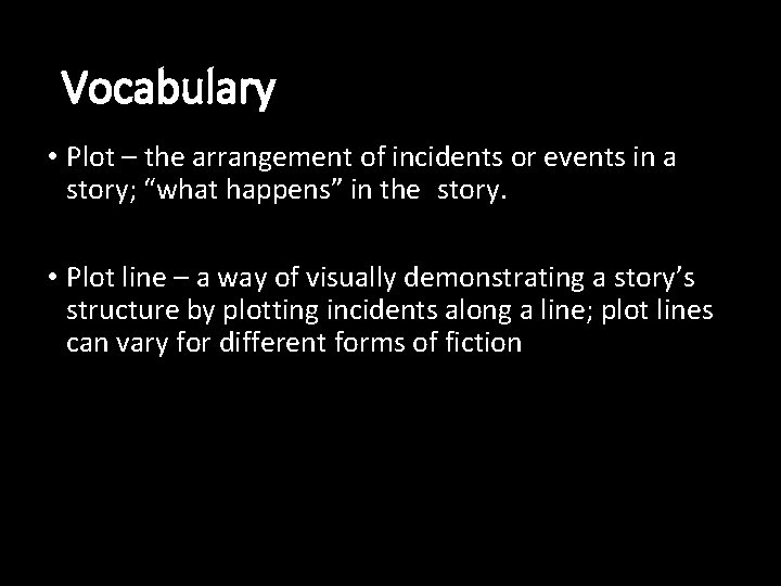 Vocabulary • Plot – the arrangement of incidents or events in a story; “what