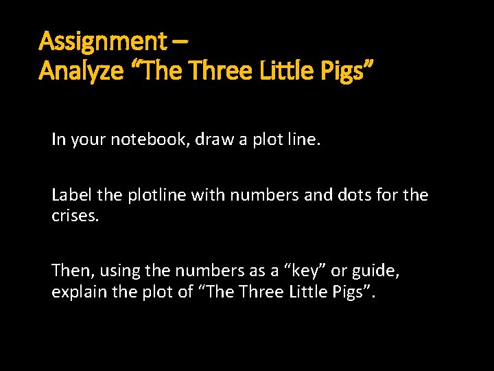 Assignment – Analyze “The Three Little Pigs” In your notebook, draw a plot line.