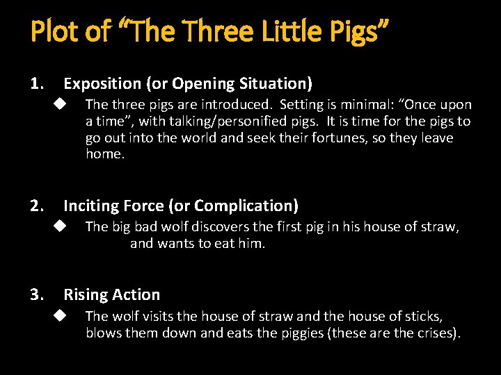 Plot of “The Three Little Pigs” 1. Exposition (or Opening Situation) 2. Inciting Force