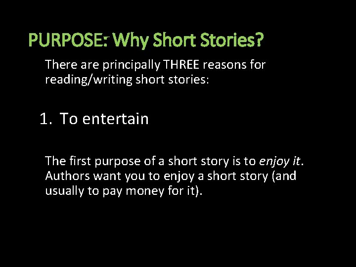 PURPOSE: Why Short Stories? There are principally THREE reasons for reading/writing short stories: 1.