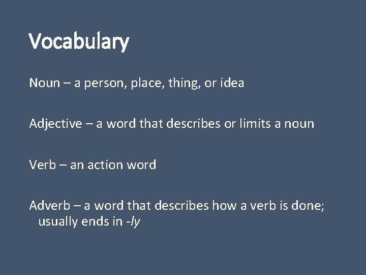 Vocabulary Noun – a person, place, thing, or idea Adjective – a word that