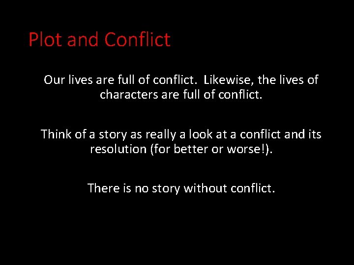 Plot and Conflict Our lives are full of conflict. Likewise, the lives of characters