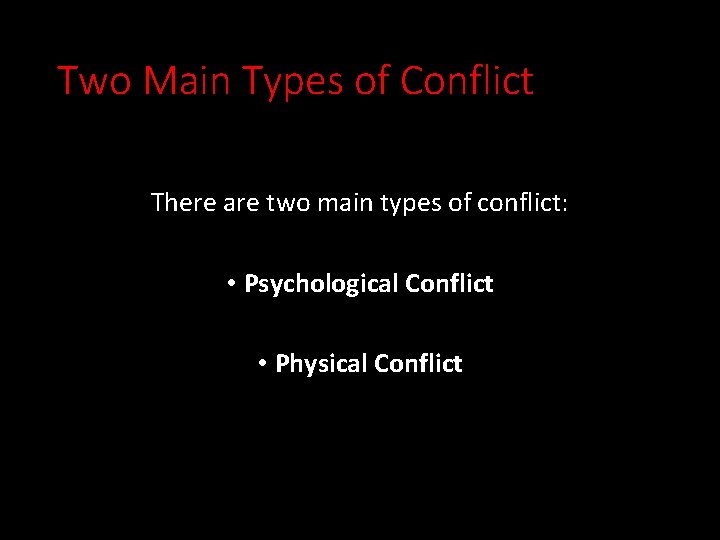 Two Main Types of Conflict There are two main types of conflict: • Psychological