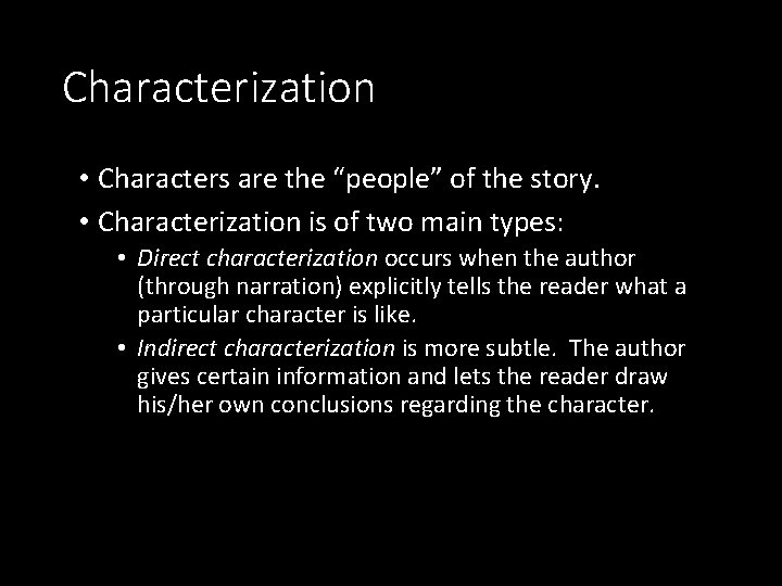 Characterization • Characters are the “people” of the story. • Characterization is of two