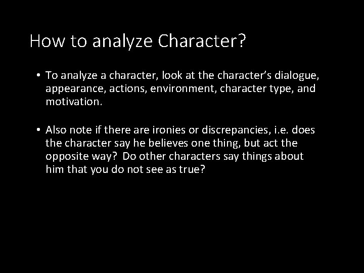 How to analyze Character? • To analyze a character, look at the character’s dialogue,