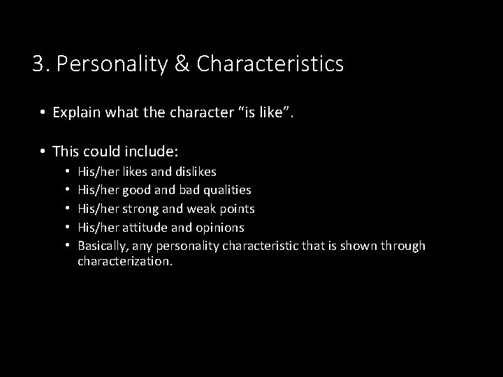 3. Personality & Characteristics • Explain what the character “is like”. • This could