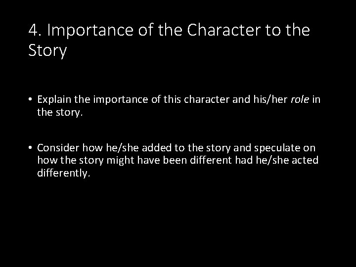 4. Importance of the Character to the Story • Explain the importance of this