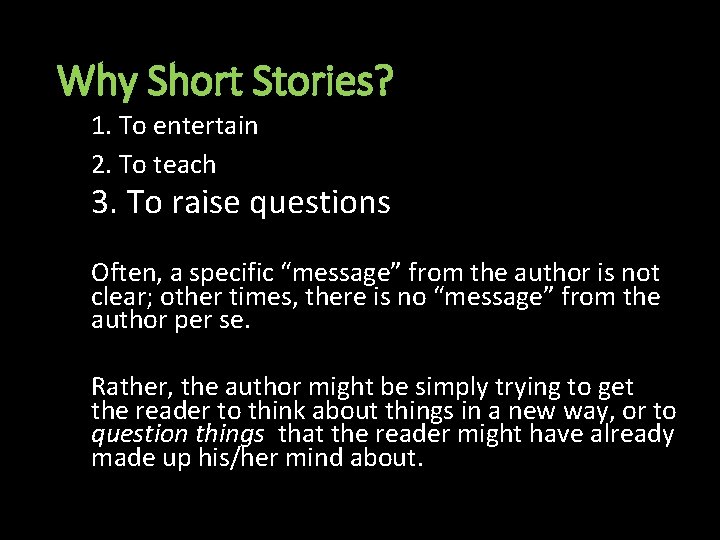 Why Short Stories? 1. To entertain 2. To teach 3. To raise questions Often,