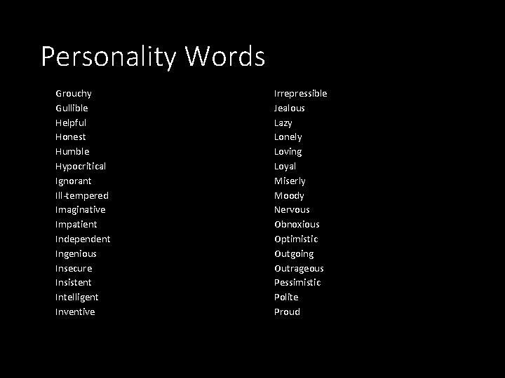 Personality Words Grouchy Gullible Helpful Honest Humble Hypocritical Ignorant Ill-tempered Imaginative Impatient Independent Ingenious