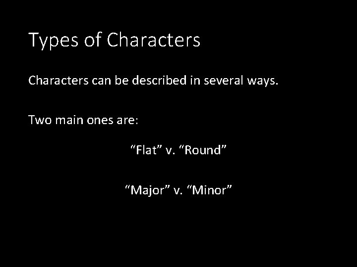 Types of Characters can be described in several ways. Two main ones are: “Flat”