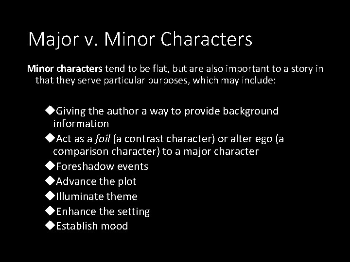 Major v. Minor Characters Minor characters tend to be flat, but are also important