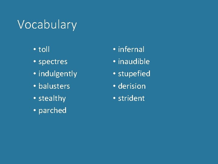 Vocabulary • toll • spectres • indulgently • balusters • stealthy • parched •