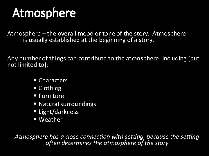 Atmosphere – the overall mood or tone of the story. Atmosphere is usually established