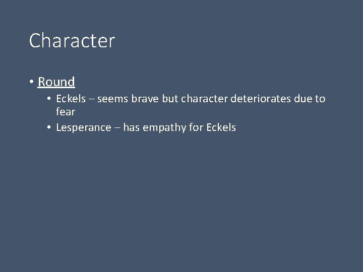 Character • Round • Eckels – seems brave but character deteriorates due to fear