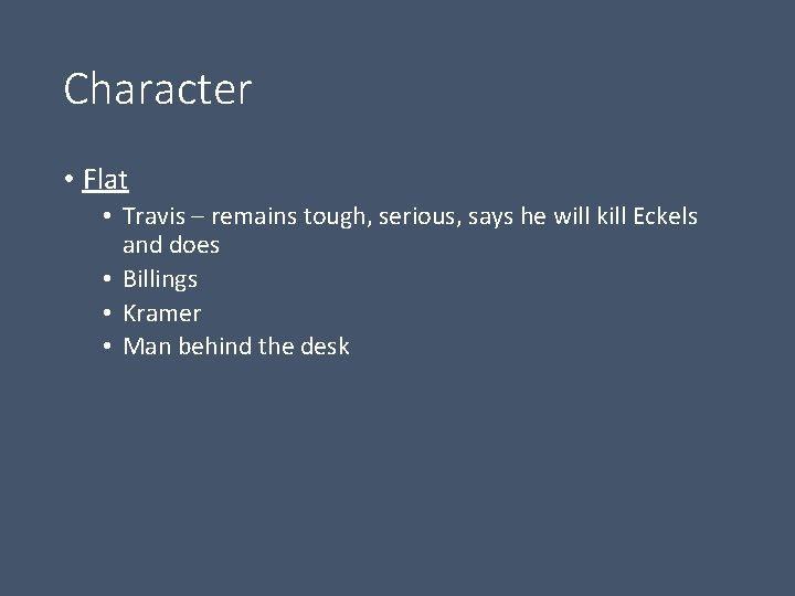 Character • Flat • Travis – remains tough, serious, says he will kill Eckels